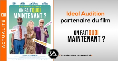 Ideal Audition partenaire du film : On fait quoi maintenant ?